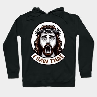 I SAW THAT Jesus meme Hoodie